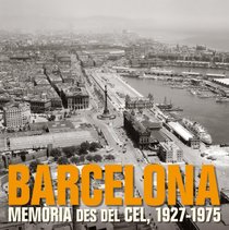Barcelona. Memria des del cel, 1927-1975