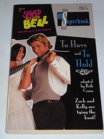 TO HAVE AND TO HOLD (SAVED BY THE BELL SUPERBOOK) (Saved By the Bell Superbook)