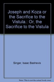 Joseph and Koza or the Sacrifice to the Vistula.: Or, the Sacrifice to the Vistula