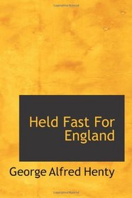 Held Fast For England: A Tale of the Siege of Gibraltar (1779-83)