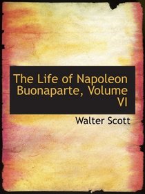 The Life of Napoleon Buonaparte, Volume VI
