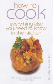 How to Cook: And Everything Else You Need to Know in the Kitchen