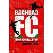 Baghdad FC: Iraq's Football Stor: A Hidden History of Sport and Tyranny