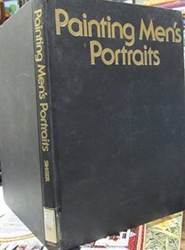 Painting Men's Portraits: Analyzing the Portrait: Visualizing the Portrait: Posing and Composing: Value and Light: Color: Clothing, Hair & Hands: Materials: Methos and Procedures