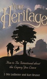 Your Heritage: How to Be Intentional About the Legacy You Leave