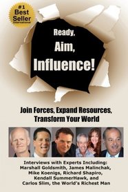 Ready, Aim, Influence!  Join Forces, Expand Resources, Transform Your World