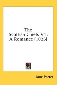 The Scottish Chiefs V1: A Romance (1825)