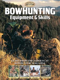 Bowhunting Equipment & Skills: Learn From the Experts at Bowhunter Magazine (The Complete Hunter)