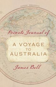 A Voyage to Australia: Private Journal of James Bell