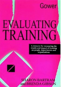 Evaluating Training: A Resource for Measuring the Results and Impact of Training on People, Departments, and Organizations