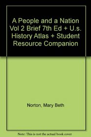 A People And A Nation Volume 2 Brief 7th Edition Plus U.S History Atlas Plus Student Resource Companion
