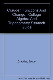 Student Solutions Manual for Crauder/Evans/Noell's Functions and Change: A Modeling Approach to College Algebra and Trigonometry