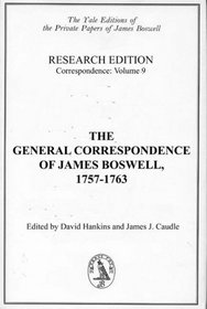 The General Correspondence of James Boswell, 1757-1763: Research Edition: Correspondence, Volume 9 (Yale Editions of the Private Papers of James Boswell)