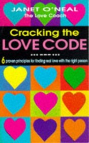 CRACKING THE LOVE CODE: 6 PROVEN PRINCIPLES FOR FINDING REAL LOVE WITH THE RIGHT PERSON