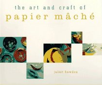 The Art and Craft of Papier Mache