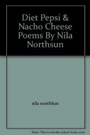 Diet Pepsi & Nacho Cheese Poems By Nila Northsun