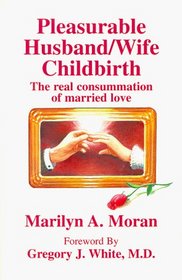 Pleasurable Husband/Wife Childbirth: The Real Consummation of Married Love