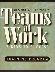 Teams At Work: 7 Keys to Success Training Program (A Leaders Guide)
