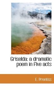 Griselda: a dramatic poem in five acts