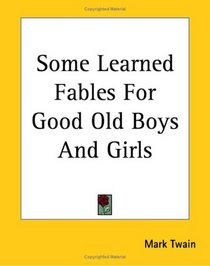 Some Learned Fables For Good Old Boys And Girls