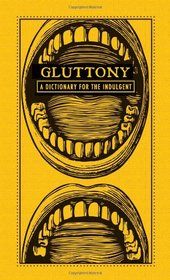 Gluttony: A Dictionary for the Indulgent (Deadly Dictionaries)