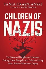 Children of Nazis: The Sons and Daughters of Himmler, Goring, Hoss, Mengele, and Others -- Living with a Father's Monstrous Legacy