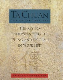 Ta Chuan: The Great Treatise: The Key to Understanding the I Ching and Its Place in Your Life