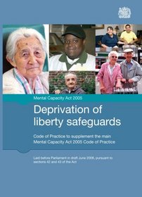 Deprivation of Liberty Safeguards: Code of Practice to Supplement the Main Mental Capacity Act 2005 Code of Practice (Final Edition)