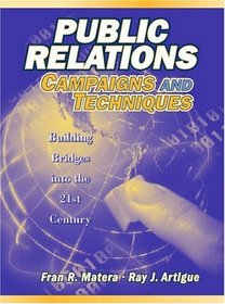 Public Relations Campaigns and Techniques: Building Bridges into the 21st Century