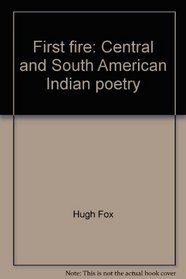 First fire: Central and South American Indian poetry