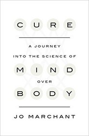 Cure: A Journey into the Science of Mind Over Body