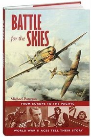 Battle For The Skies: From Europe to the Pacific, World War II Aces Tell Their Story