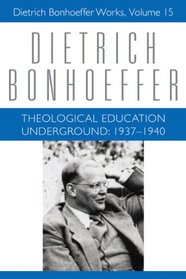 Theological Education Underground, 1937-1940 (Dietrich Bonhoeffer Works, Vol. 15)