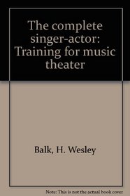 The complete singer-actor: Training for music theater