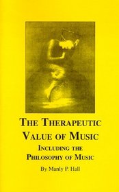 Therapeutic Value of Music Including the Philosophy of Music: Including, the Philosophy of Music