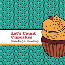 Let's Count Cupcakes!: A Counting, Coloring and Drawing Book for Kids