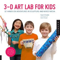 3D Art Lab for Kids: 36 Hands-On Adventures in Sculpture and Mixed Media (Lab Series)