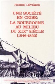 Une societe en crise: La Bourgogne au milieu du XIXe siecle, 1846-1852 (Bibliotheque generale de l'Ecole des hautes etudes en sciences sociales) (French Edition)