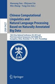 Chinese Computational Linguistics and Natural Language Processing Based on Naturally Annotated Big Data: 14th China National Conference, CCL 2015 and ... (Lecture Notes in Computer Science)