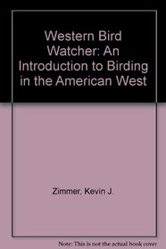 Western Bird Watcher: An Introduction to Birding in the American West (PHalarope books)