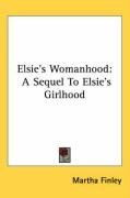 Elsie's Womanhood: A Sequel To Elsie's Girlhood