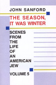Season, It Was Winter, Scenes from the Life of an American Jew (Sanford, John B., Scenes from the Life of An American Jew, V. 5.)
