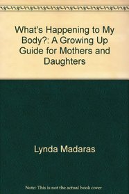 What's Happening to My Body?: A Growing Up Guide for Mothers and Daughters (Whats Happening to My Body, Cloth)