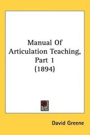 Manual Of Articulation Teaching, Part 1 (1894)