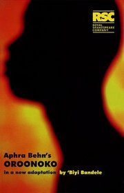 Aphra Behn's Oroonoko: In a New Adaptation by Biyi Bandele-Thomas