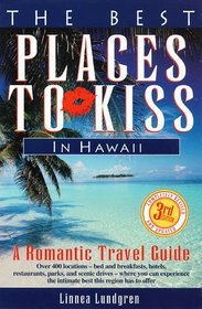 The Best Places to Kiss in Hawaii: A Romantic Travel Guide (3rd ed)
