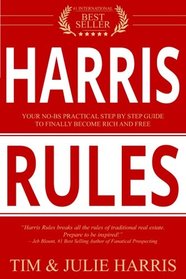 Harris Rules: Your No-BS Practical Step By Step Guide to Finally Become Rich and Free