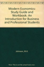 Modern Economics: Study Guide and Workbook: An Introduction for Business and Professional Students