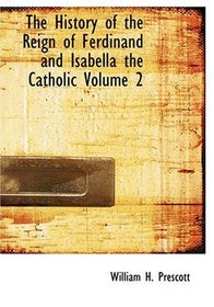 The History of the Reign of Ferdinand and Isabella the Catholic  Volume 2 (Large Print Edition)