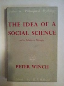 Idea of a Social Science and Its Relation to Philosophy (Studies in Philosophy Psychology)